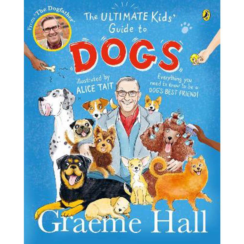 The Ultimate Kids' Guide to Dogs: Everything you need to know to be a dog's best friend (Paperback) - Graeme Hall